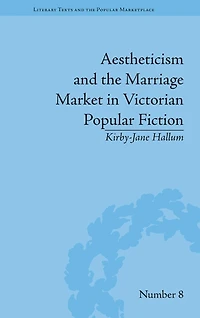 Aestheticism and The Marriage Market Victorian Popular Fiction: Art of Female Beauty
