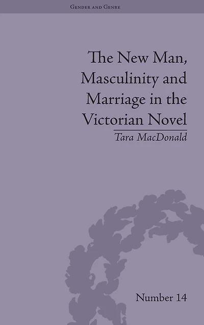 the New Man, Masculinity and Marriage Victorian Novel