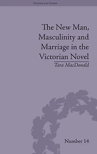 the New Man, Masculinity and Marriage Victorian Novel