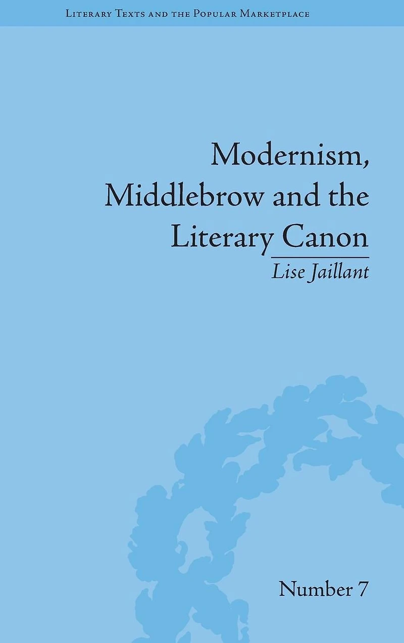 Modernism, Middlebrow and The Literary Canon: Modern Library Series, 1917-1955