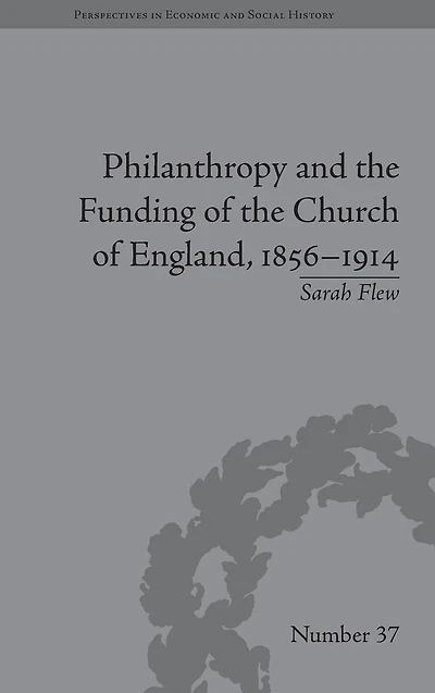 Philanthropy and the Funding of Church England, 1856-1914