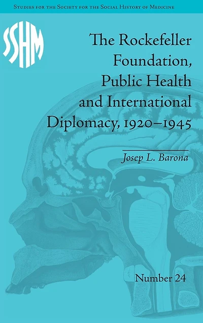 The Rockefeller Foundation, Public Health and International Diplomacy, 1920?1945