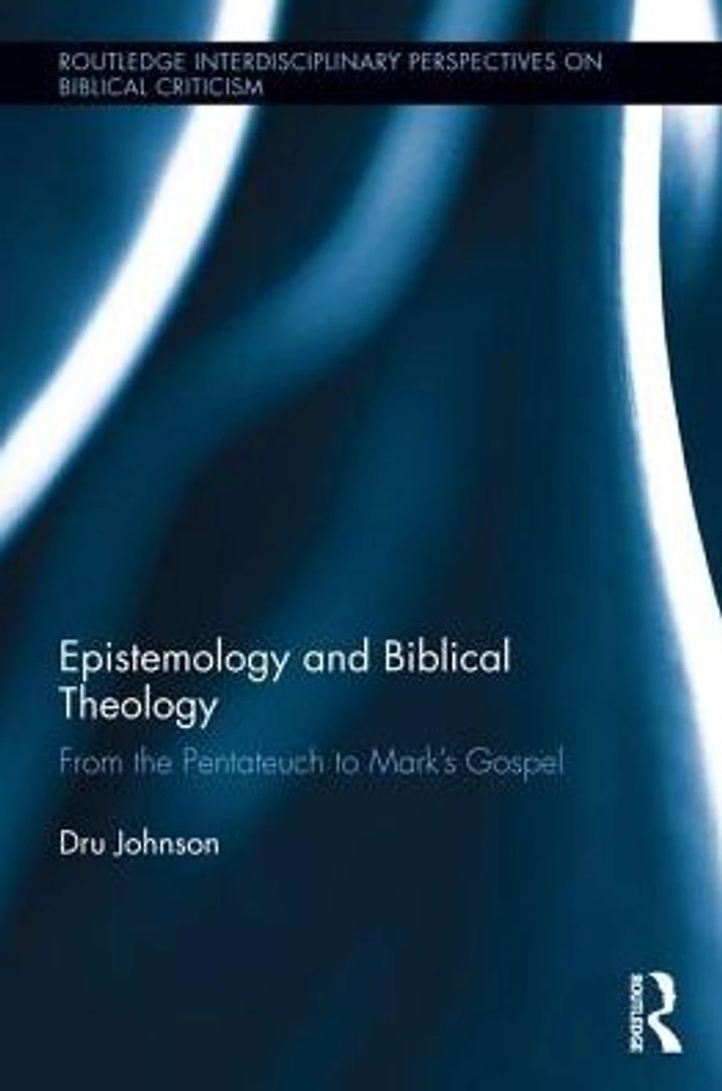Epistemology and Biblical Theology: From the Pentateuch to Mark?s Gospel