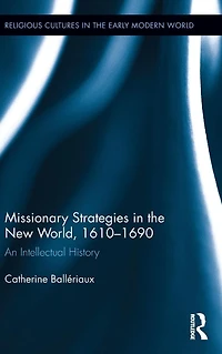 Missionary Strategies the New World, 1610-1690: An Intellectual History