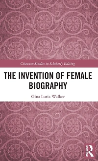 The Invention of Female Biography