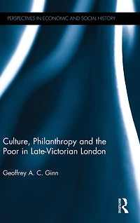 Culture, Philanthropy and the Poor Late-Victorian London
