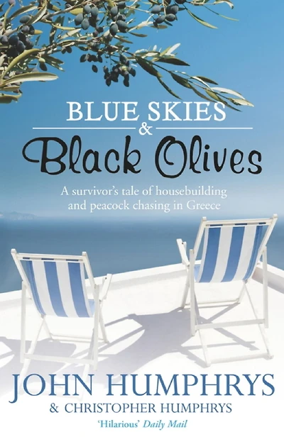 Blue Skies & Black Olives: A survivor's tale of housebuilding and peacock chasing Greece
