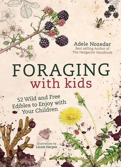 Foraging With Kids: 52 Wild and Free Edibles to Enjoy Your Children