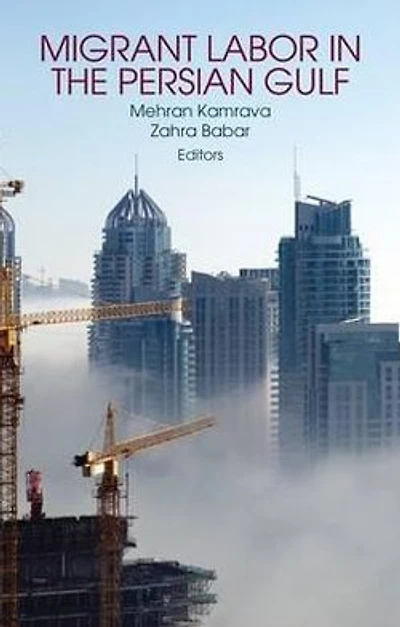 Migrant Labour in the Persian Gulf. Edited by Mehran Kamrava and Zahra Babar