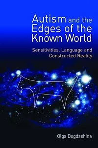 Autism and the Edges of Known World: Sensitivities, Language Constructed Reality