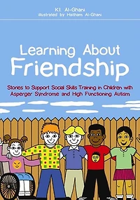 Learning About Friendship: Stories to Support Social Skills Training Children with Asperger Syndrome and High Functioning Autism