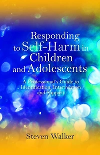 Responding to Self-Harm Children and Adolescents: A Professional's Guide Identification, Intervention Support