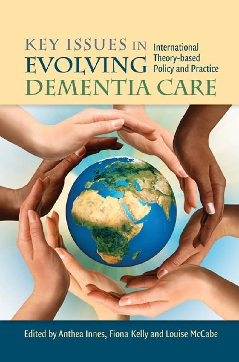 Key Issues Evolving Dementia Care: International Theory-based Policy and Practice
