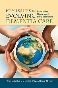 Key Issues Evolving Dementia Care: International Theory-based Policy and Practice