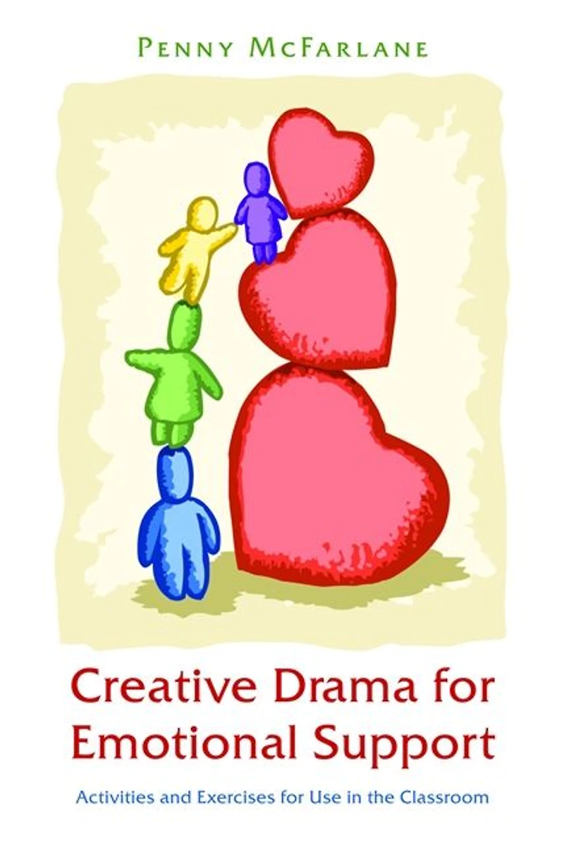 Creative Drama for Emotional Support: Activities and Exercises Use the Classroom