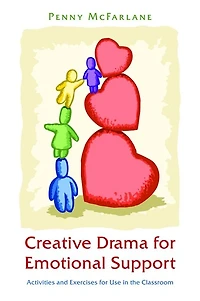 Creative Drama for Emotional Support: Activities and Exercises Use the Classroom