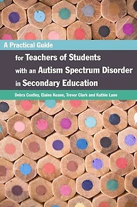 A Practical Guide for Teachers of Students with an Autism Spectrum Disorder Secondary Education