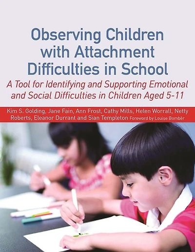 Observing Children with Attachment Difficulties in School: A Tool for Identifying and Supporting Emotional and Social Difficulties in Children Aged 5-11