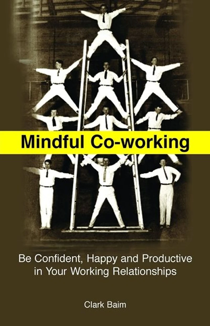 Mindful Co-Working: Be Confident, Happy and Productive Your Working Relationships