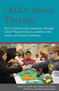 LEGO®-Based Therapy: How to build social competence through LEGO®-based Clubs for children with autism and related conditions