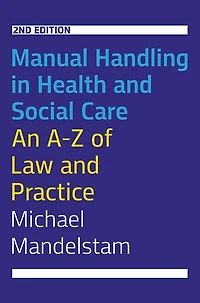 Manual Handling Health and Social Care, Second Edition: An A-Z of Law Practice