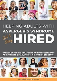 Helping Adults with Asperger's Syndrome Get & Stay Hired: Career Coaching Strategies for Professionals and Parents of on the Autism Spectrum