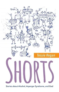 Shorts: Stories about Alcohol, Asperger Syndrome, and God