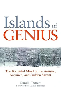 Islands of Genius: the Bountiful Mind Autistic, Acquired, and Sudden Savant