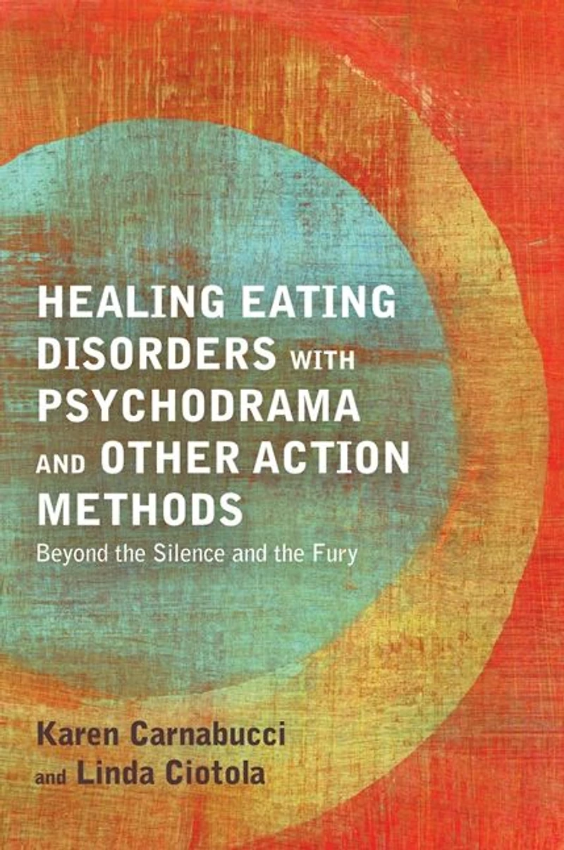 Healing Eating Disorders with Psychodrama and Other Action Methods: Beyond the Silence Fury