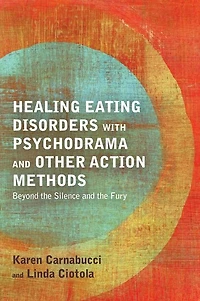 Healing Eating Disorders with Psychodrama and Other Action Methods: Beyond the Silence Fury
