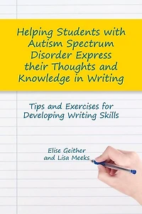 Helping Students with Autism Spectrum Disorder Express their Thoughts and Knowledge Writing: Tips Exercises for Developing Writing Skills