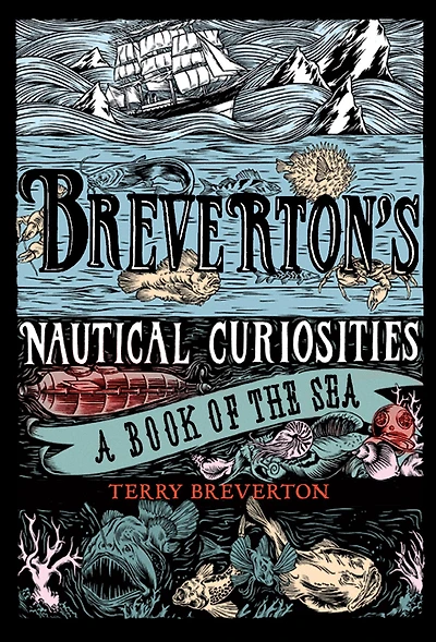 Breverton's Nautical Curiosities: A Book Of The Sea