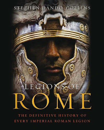 Legions of Rome: The definitive history every Roman legion
