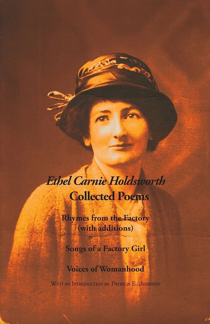 Collected Poems: Rhymes from the Factory (with additions); Songs of a Factory Girl; Voices of Womanhood