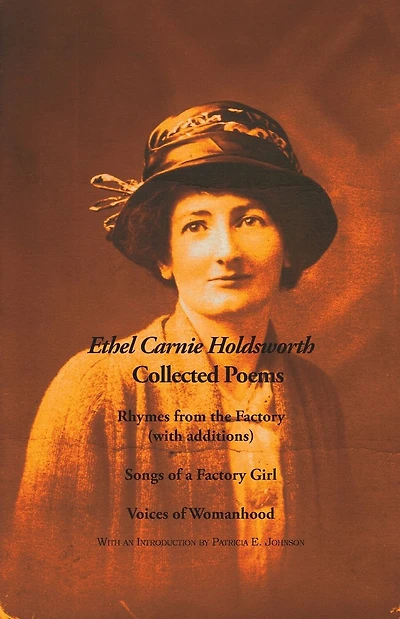 Collected Poems: Rhymes from the Factory (with additions); Songs of a Factory Girl; Voices of Womanhood