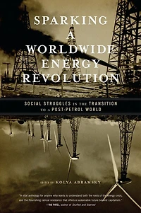 Sparking a Worldwide Energy Revolution: Social Struggles the Transition to Post-Petrol World