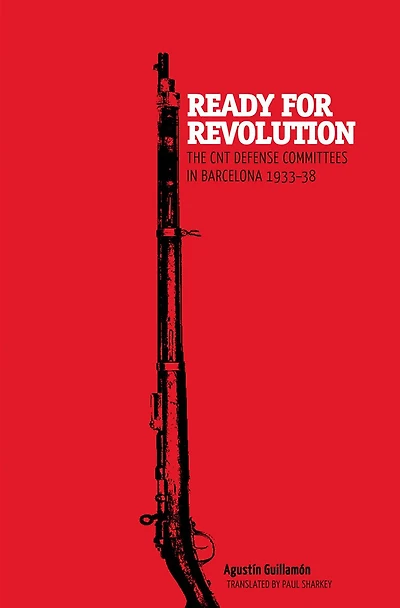 Ready for Revolution: The CNT Defense Committees Barcelona, 1933-1938