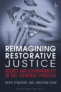 Reimagining Restorative Justice: Agency and Accountability the Criminal Process