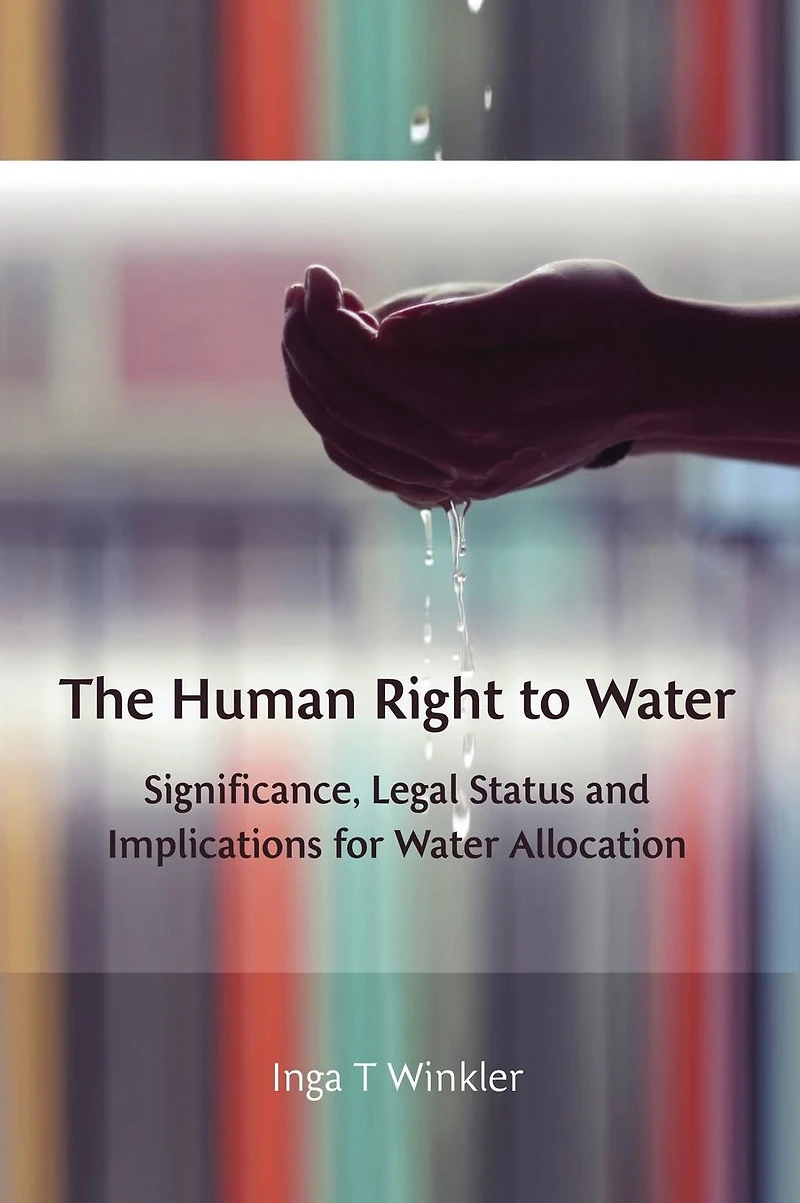 The Human Right to Water: Significance, Legal Status and Implications for Water Allocation