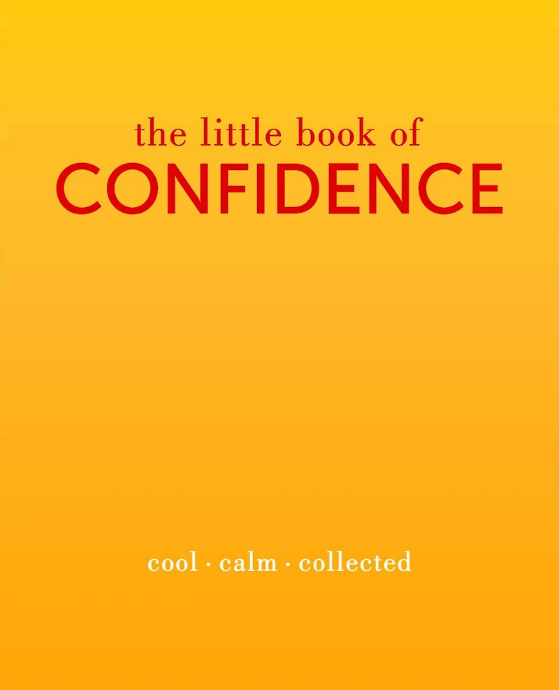 The Little Book of Confidence: Cool. Calm. Collected