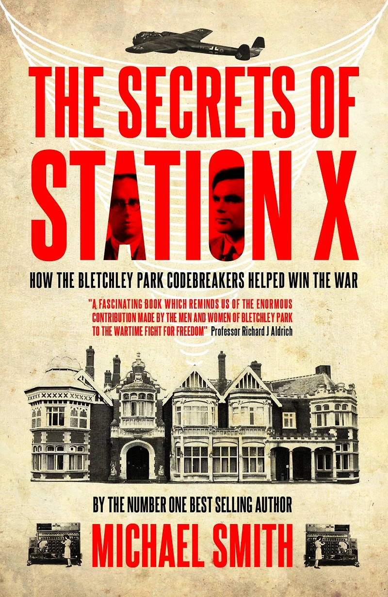 the Secrets of Station X: How Bletchley Park codebreakers helped win war