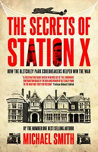 the Secrets of Station X: How Bletchley Park codebreakers helped win war