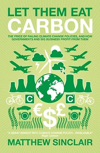 Let Them Eat Carbon: The Price of Failing Climate Change Policies, and How Governments and Big Business Profit From Them