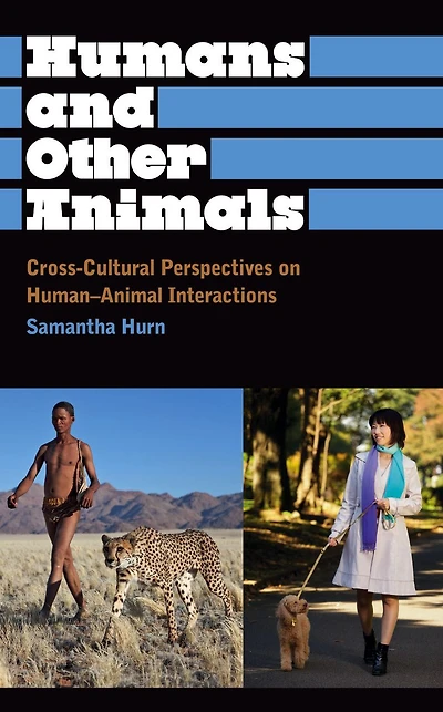 Humans and Other Animals: Cross-Cultural Perspectives on Human-Animal Interactions