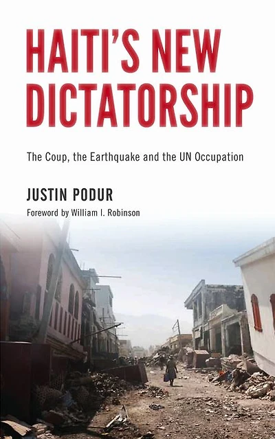 Haiti's New Dictatorship: The Coup, the Earthquake and the UN Occupation