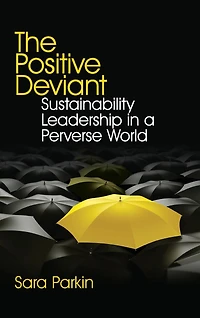 The Positive Deviant: Sustainability Leadership a Perverse World