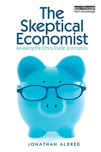 the Skeptical Economist: Revealing Ethics Inside Economics