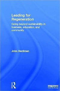 Leading For Regeneration: Going Beyond Sustainability Business Education, and Community