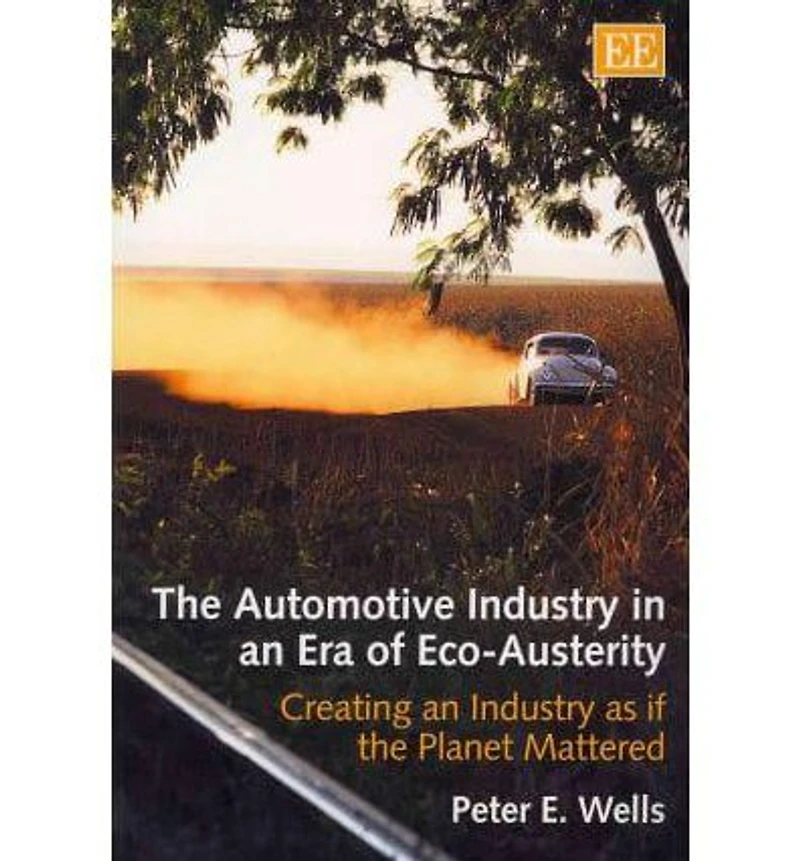 the Automotive Industry an Era of Eco-Austerity: Creating as if Planet Mattered