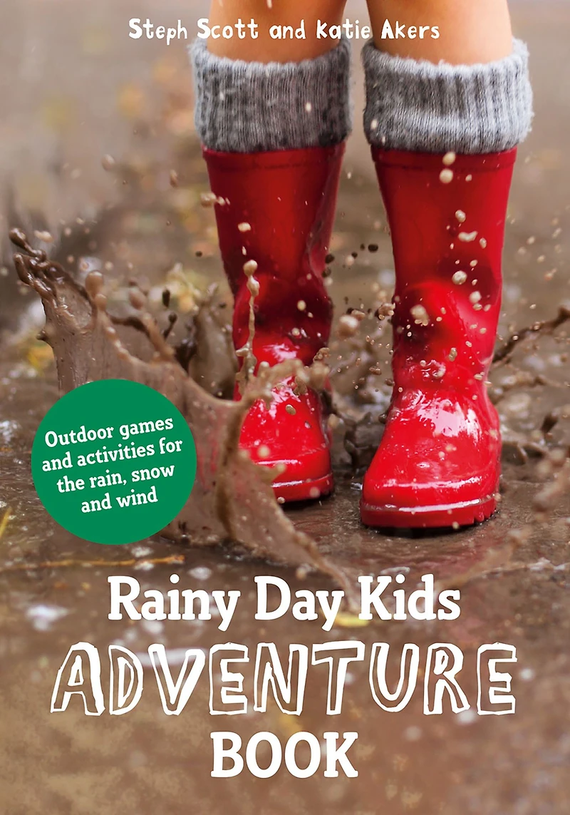 Rainy Day Kids Adventure Book: Outdoor Games And Activities For The Wind, Rain Snow